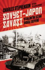 Sovyet-Japon Savaşı & Stalin'in Uzak Doğu Seferi