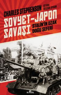 Sovyet-Japon Savaşı & Stalin'in Uzak Doğu Seferi