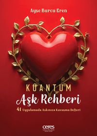 Kuantum Aşk Rehberi & 41 Uygulamada Aşkınıza Kavuşma Rehberi