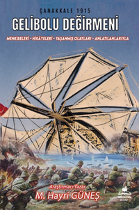 Gelibolu Değirmeni / Mankıbeleri – Hikayeleri – Yaşanmış Olayları - Anlatılanlarıyla