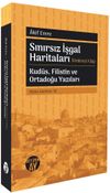 Sınırsız İşgal Haritaları & D&ouml;rd&uuml;nc&uuml; Kitap Kud&uuml;s, Filistin ve Ortadoğu Yazıları