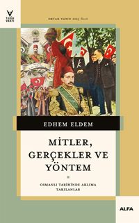 Mitler, Gerçekler ve Yöntem & Osmanlı Tarihinde Aklıma Takılanlar