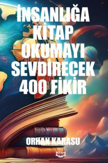 İnsanlığa Kitap Okumayı Sevdirecek 400 Fikir