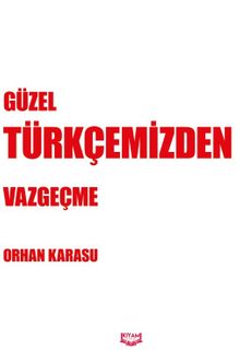 Güzel Türkçemizden Vazgeçme