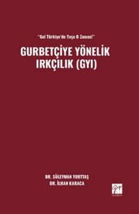 “Gel Türkiye'de Yaşa O Zaman!” Gurbetçiye Yönelik Irkçılık (GYI)