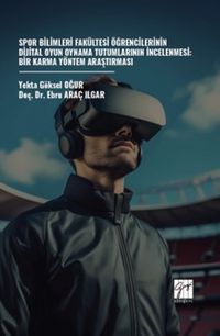 Spor Bilimleri Fakültesi Öğrencilerinin Dijital Oyun Oynama Tutumlarının İncelenmesi: Bir Karma Yöntem Araştırması