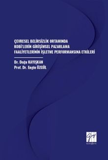 Çevresel Belirsizlik Ortamında Kobi'lerin Girişimsel Pazarlama Faaliyetlerinin İşletme Performansına Etkileri