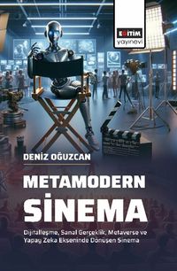Metamodern Sinema & Dijitalleşme, Sanal Gerçeklik, Metaverse ve Yapay Zeka Ekseninde Dönüşen Sinema