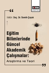 Eğitim Bilimlerinde Güncel Akademik Çalışmalar: Araştırma ve Teori