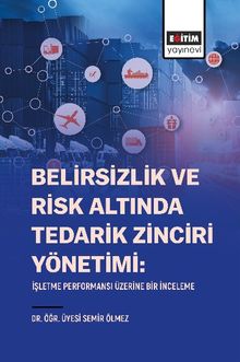 Belirsizlik Ve Risk Altında Tedarik Zinciri Yönetimi: İşletme Performansı Üzerine Bir İnceleme
