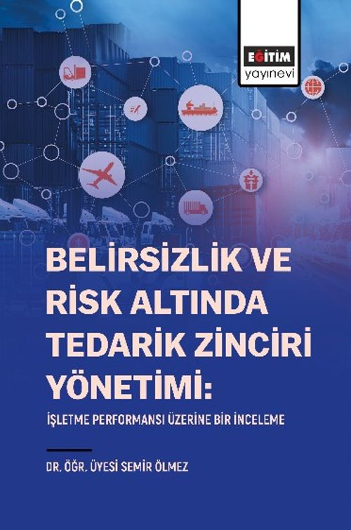 Belirsizlik Ve Risk Altında Tedarik Zinciri Yönetimi: İşletme Performansı Üzerine Bir İnceleme