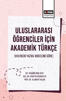 Uluslararası Öğrenciler İçin Akademik Türkçe (Okurken Yazma Modeline Göre)