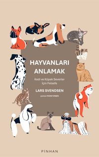 Hayvanları Anlamak & Kedi ve Köpek Severler İçin Felsefe