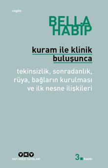 Kuram ile Klinik Buluşunca & Tekinsizlik, Sonradanlık, Rüya, Bağların Kurulması ve İlk Nesne İlişkileri