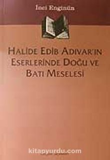 Halide Edib Adıvar'ın Eserlerinde Doğu  Ve Batı Meselesi
