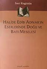 Halide Edib Adıvar'ın Eserlerinde Doğu  Ve Batı Meselesi