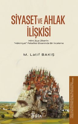 Siyaset ve Ahlak İlişkisi & Hilmi Ziya Ülken'in “Hakimiyet” Felsefesi Ekseninde Bir İnceleme