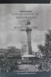 Çorum Tarihine Ait Derlemelerim I-II-III / Maarif Hayatımız (1-F-38)