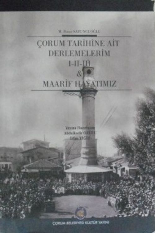 Çorum Tarihine Ait Derlemelerim I-II-III / Maarif Hayatımız (1-F-38)