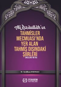 Ali Rızaullah'ın Tahmisler Mecmuası'nda Yer Alan Tahmis Dışındaki Şiirleri (İnceleme-Metin)