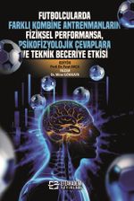 Futbolcularda Farklı Kombine Antrenmanların Fiziksel Performansa, Psikofizyolojik Cevaplara ve Teknik Beceriye Etkisi