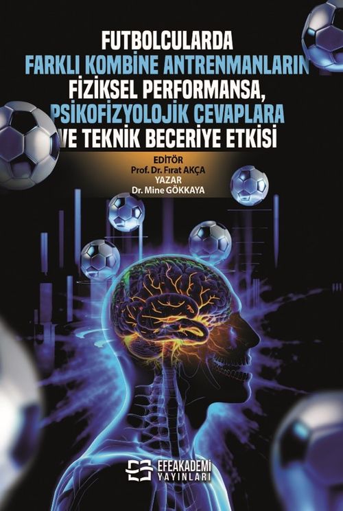 Futbolcularda Farklı Kombine Antrenmanların Fiziksel Performansa, Psikofizyolojik Cevaplara ve Teknik Beceriye Etkisi