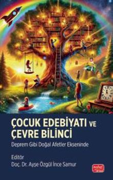 Çocuk Edebiyatı ve Çevre Bilinci & Deprem Gibi Doğal Afetler Ekseninde