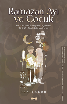 Ramazan Ayı ve Çocuk & Ramazan Ayının Çocuğun Dini Eğitiminde Bir İmkan Olarak Değerlendirilmesi