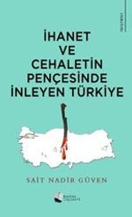 İhanet Ve Cehaletin Pençesinde İnleyen Türkiye