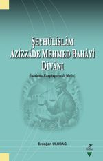 Şeyhülislam  Azizzade Mehmed Bahayî Divanı (İnceleme-Karşılaştırmalı Metin)
