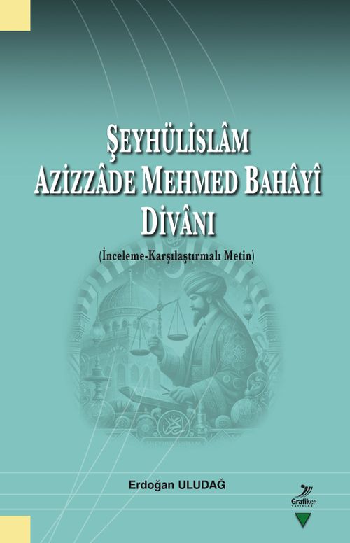 Şeyhülislam  Azizzade Mehmed Bahayî Divanı (İnceleme-Karşılaştırmalı Metin)