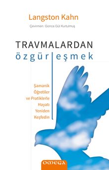 Travmalardan Özgürleşmek & Şamanik Öğretiler ve Pratiklerle Hayatı Yeniden Keşfedin