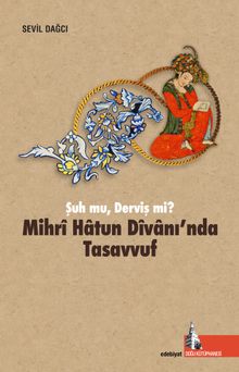 Mihri Hatun Dîvanı'nda Tasavvuf & Şuh mu, Derviş mi
