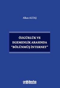 Özgürlük ve Egemenlik Arasında "Bölünmüş İnternet"