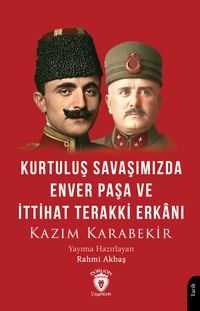 Kurtuluş Savaşımızda Enver Paşa ve İttihat Terakki Erkanı