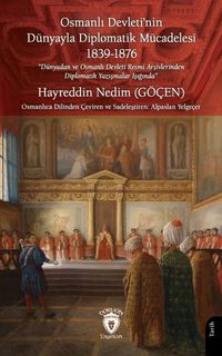 Osmanlı Devleti'nin Dünyayla Diplomatik Mücadelesi: “Dünyadan ve Osmanlı Devleti Resmi Arşivlerinden Diplomatik Yazışmalar Işığında”