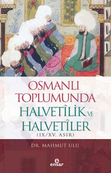 Osmanlı Toplumunda Halvetilik ve Halvetiler (IX/XV. ASIR)