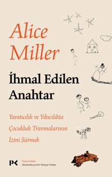 İhmal Edilen Anahtar & Yaratıcılık ve Yıkıcılıkta Çocukluk Travmalarının İzini Sürmek