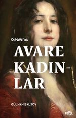 Osmanlı'da Avare Kadınlar & 19. Yüzyıl Aile Krizi ve Kadın Yoksulluğu
