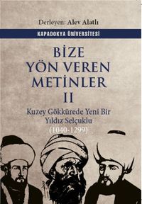Bize Yön Veren Metinler II / Kuzey Gök Kürede Yeni Bir Yıldız: Selçuklu (1040-1299)