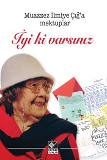İyi ki Varsınız (Muazzez İlmiye Çığ'a Mektuplar)