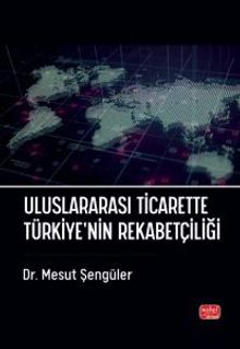 Uluslararası Ticarette Türkiye'nin Rekabetçiliği