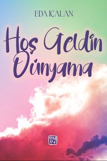 Hoş Geldin Dünyama