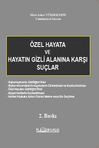 Avrupa İnsan Hakları Mahkemesi İle Anayasa Mahkemesi ve Yargıtay İçtihatlarıyla Özel Hayata Ve Hayatın Gizli Alanına Karşı Suçlar