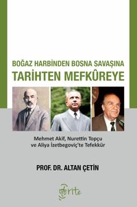 Boğaz Harbinden Bosna Savaşına Tarihten Mefkureye & Mehmet Akif, Nurettin Topçu ve Aliya İzetbegoviç'te Tefekkür