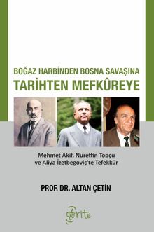 Boğaz Harbinden Bosna Savaşına Tarihten Mefkureye & Mehmet Akif, Nurettin Topçu ve Aliya İzetbegoviç'te Tefekkür