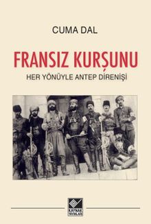 Fransız Kurşunu & Her Yönüyle Antep Direnişi