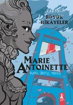Karanlık Büyük Hikayeler Marie Antoınette & Uçarı, İnatçı, Müsrif