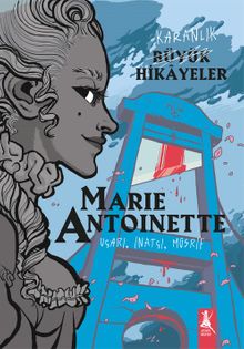 Karanlık Büyük Hikayeler Marie Antoınette & Uçarı, İnatçı, Müsrif