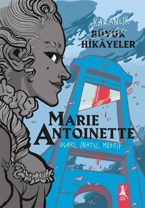 Karanlık Büyük Hikayeler Marie Antoınette & Uçarı, İnatçı, Müsrif